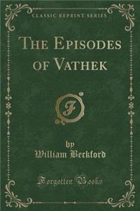 The Episodes of Vathek (Classic Reprint)
