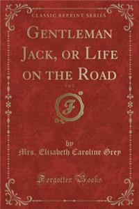 Gentleman Jack, or Life on the Road, Vol. 2 (Classic Reprint)