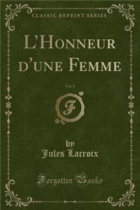 L'Honneur d'Une Femme, Vol. 1 (Classic Reprint)