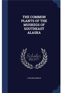 The Common Plants of the Muskegs of Southeast Alaska