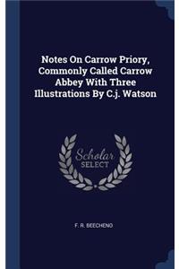 Notes On Carrow Priory, Commonly Called Carrow Abbey With Three Illustrations By C.j. Watson