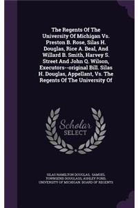 The Regents of the University of Michigan vs. Preston B. Rose, Silas H. Douglas, Rice A. Beal, and Willard B. Smith, Harvey S. Street and John Q. Wilson, Executors--Original Bill. Silas H. Douglas, Appellant, vs. the Regents of the University of