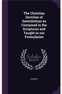 The Christian Doctrine of Sacerdotium as Contained in the Scriptures and Taught in our Formularies