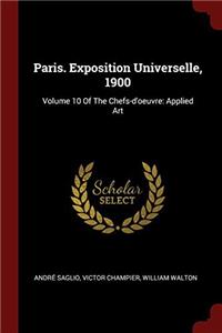 Paris. Exposition Universelle, 1900: Volume 10 Of The Chefs-d'oeuvre: Applied Art