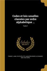Codes Et Lois Usuelles Classees Par Ordre Alphabetique ...; Tome 1