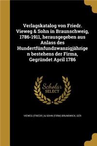 Verlagskatalog von Friedr. Vieweg & Sohn in Braunschweig, 1786-1911, herausgegeben aus Anlass des Hundertfünfundzwanzigjährigen bestehens der Firma, Gegründet April 1786