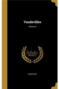 Vaudevilles; Volume 5