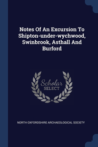 Notes Of An Excursion To Shipton-under-wychwood, Swinbrook, Asthall And Burford