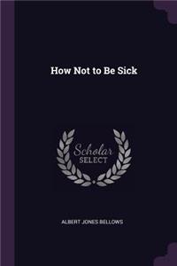 How Not to Be Sick