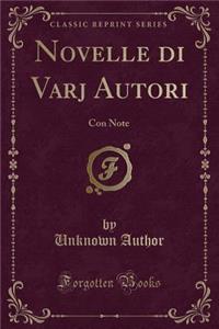 Novelle Di Varj Autori: Con Note (Classic Reprint)