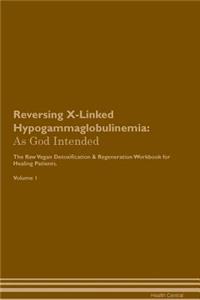 Reversing X-Linked Hypogammaglobulinemia: As God Intended the Raw Vegan Plant-Based Detoxification & Regeneration Workbook for Healing Patients. Volume 1
