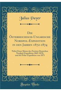 Die Österreichisch-Ungarische Nordpol-Expedition in Den Jahren 1872-1874