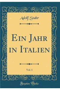 Ein Jahr in Italien, Vol. 1 (Classic Reprint)