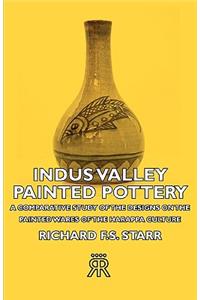 Indus Valley Painted Pottery - A Comparative Study of the Designs on the Painted Wares of the Harappa Culture