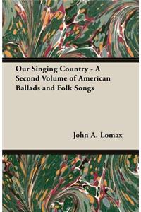 Our Singing Country - A Second Volume of American Ballads and Folk Songs