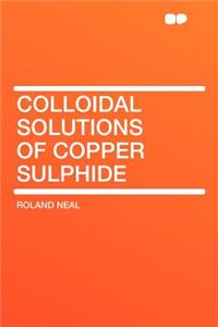 Colloidal Solutions of Copper Sulphide