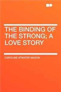 The Binding of the Strong; A Love Story