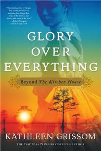 Glory Over Everything: Beyond the Kitchen House