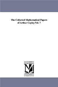 The Collected Mathematical Papers of Arthur Cayley.Vol. 7