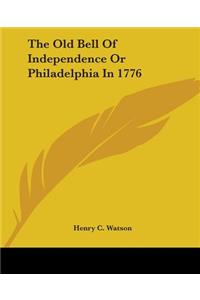 The Old Bell Of Independence Or Philadelphia In 1776