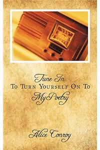Tune In To Turn Yourself On To My Poetry