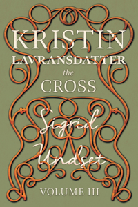 Cross;Kristin Lavransdatter - Volume III: Kristin Lavransdatter - Volume III