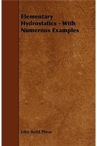Elementary Hydrostatics - With Numerous Examples