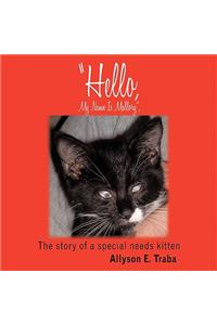 Hello, My Name Is Mallory,: The story of a special needs kitten