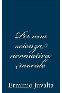 Per una scienza normativa morale