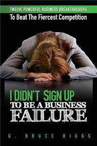 I Didn't Sign Up To Be a Business Failure