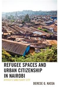 Refugee Spaces and Urban Citizenship in Nairobi