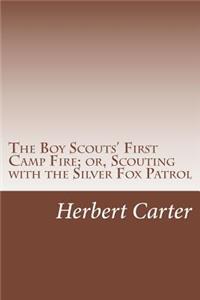 Boy Scouts' First Camp Fire; or, Scouting with the Silver Fox Patrol