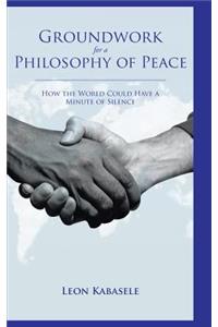 Groundwork for a Philosophy of Peace