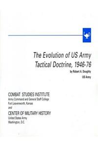 The Evolution of U.S. Army Tactical Doctrine, 1946-76