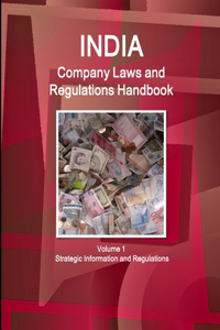 India Company Laws and Regulations Handbook Volume 1 Strategic Information and Regulations