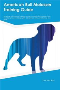 American Bull Molosser Training Guide American Bull Molosser Training Includes