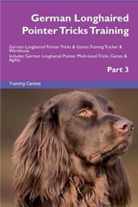 German Longhaired Pointer Tricks Training German Longhaired Pointer Tricks & Games Training Tracker & Workbook. Includes: German Longhaired Pointer Multi-Level Tricks, Games & Agility. Part 3