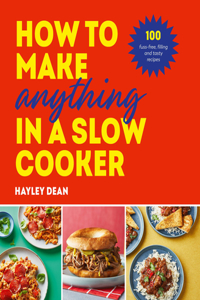 How to Make Anything in Slow Cooker