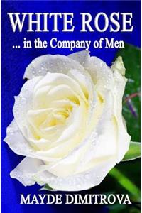 WHiTE ROSE ... in the Company of Men