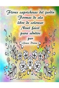 Flores caprichosas del jardín Formas de ala libro de colorear Nivel fácil para adultos por Grace Divine