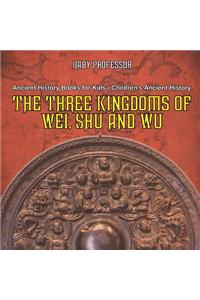 The Three Kingdoms of Wei, Shu and Wu - Ancient History Books for Kids Children's Ancient History