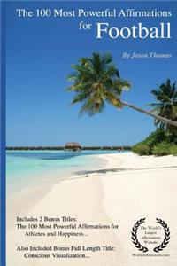 Affirmation the 100 Most Powerful Affirmations for Football (American) - Including 2 Positive & Affirmative Action Bonus Books on Athletes & Success, Also Included Conscious Visualization.