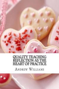 Quality Teaching Reflection as the Heart of Practice