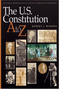 The U.S. Constitution A to Z (Cq's Ready Reference Encyclopedia of American Government)