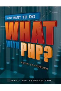 You Want to Do What with Php?