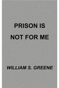 Prison is Not for Me