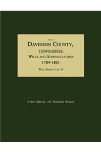 Index to Davidson County, Tennessee, Wills and Administrations, 1784-1861. Will Books 1 to 19