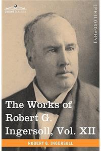 The Works of Robert G. Ingersoll, Vol. XII (in 12 Volumes)
