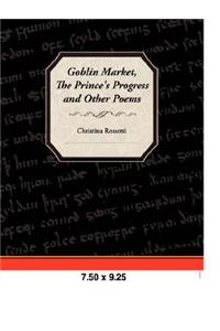 Goblin Market, the Prince's Progress, and Other Poems