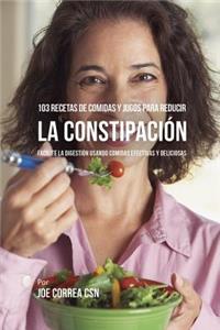 103 Recetas de Comidas y Jugos Para Reducir La Constipación